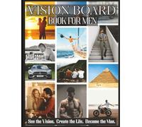 Vision Board Book for Men: See the Man You Want to Become with Clip Art, Quotes & Affirmations. Manifest Your Purpose, Success & Freedom
