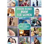 Vision Board Book for Women: A Comprehensive Dream Collage Magazine to Craft, Shape & Actualize Your Aspirations with 600+ Motivational Images, Phrases & Affirmations (Vision Board Books & Supplies)