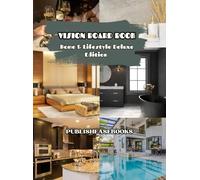 Vision Board Book: Home & Lifestyle Deluxe Edition: Visualize Your Dream Lifestyle: 500+ Stunning Images for Crafting Your Ideal Home and Lifestyle Vision Board | A Pictorial Guide for Women & Men"