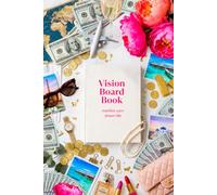 Vision Board Book: Manifest Your Dream Life: A Guided Vision Board Journal to Clarify Your Goals, Manifest Your Dreams, Set Intentions, and Create the Life You Desire