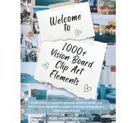 Vision Board Clip Art Book: 1000+ Words, Images & Affirmations to Manifest Your Dreams: A Manifestation Toolkit with Inspiring Quotes and Pictures to Stay Focused, Motivated & Aligned with Your Goals