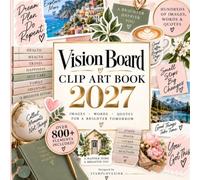 Vision Board Clip Art Book 2027: 800+ Inspiring Images, Words & Quotes for Goal Setting, Manifestation, Dream Boards, Collage & Creating Your Best Life