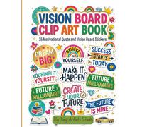 Vision Board Clip Art Book: 35 Motivational Quote Stickers for Goal Setting, Success, Manifestation, Confidence, Wealth, and Dream Life Vision Boards