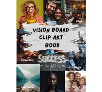 Vision Board Clip Art Book: Create Powerful Boards From an Inspiring Collection of Images, Phrases and Words. Powerful Vision Boards For Women and Men