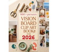 Vision Board Clip Art Book for 2026: 600+ Cut Out Pictures, Inspiring Quotes, and Powerful Affirmations to Manifest Your Dream Life, Goals, and Abundance