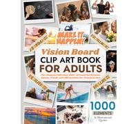 Vision Board Clip Art Book For Adults: The Ultimate Collection of 1000+ Powerful Pictures, Quotes, Words, and Affirmations for Women & Men (Vision Board Clip Art Book Kit and Supplies)