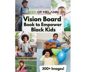 Vision Board Clip Art Book for Black Kids: Create Powerful Vision Boards, 300+ Motivational Pictures, Quotes & Affirmations for Personal Growth, Goal Setting (Vision Board Books for Black Kids)