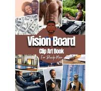 Vision Board Clip Art Book For Black Men: Vision Board Supplies for Black Men with Pictures, Words and Quotes for Career, Money, Relationships, Health and More ( Vision Board Kit for Black Men )