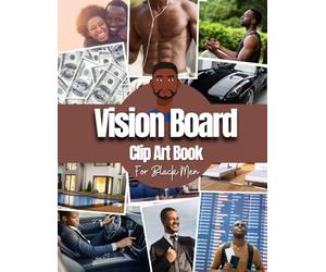 Vision Board Clip Art Book For Black Men: Vision Board Supplies for Black Men with Pictures, Words and Quotes for Career, Money, Relationships, Health and More ( Vision Board Kit for Black Men )