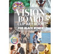 Vision Board Clip Art Book for Black Women: 500+ Empowering Images, Words & Affirmations to Manifest Confidence, Success & Joy, Relationships & Love, Self Care and More (Vision Board Supplies)