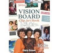 Vision Board Clip Art Book For Black Women: 500+ Powerful Images, Words And Other Vision Board Supplies To Manifest Your Perfect Life