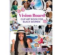 Vision Board Clip Art Book for Black Women: 600+ Aesthetic Cliparts, Quotes, and Affirmations for Black Women to Visualize Goals, Build Wealth, and ... Your Dream Board (2026 Vision Board Supplies)