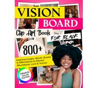 Vision Board Clip Art Book for Black Women: 800+ Inspiring Images, Words, Quotes & Affirmations to Attract Abundance, Love & Success | Full Color Edition (2026 Vision Board Clip Art Book)