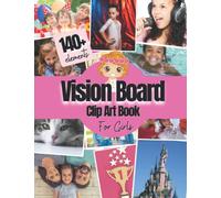 Vision Board Clip Art Book For Girls: 140+ Pictures, Quotes and Words Vision Board Kit for Kids Supplies for Girls To Manifest Their Best Year Ever ( ... magazines for kids ) (Vision Board Supplies)