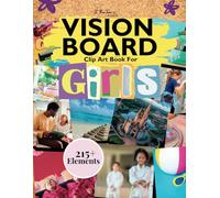 Vision Board Clip Art Book for Girls: 215+ Collection of Inspiring Images and Words to Visualize, Create, and Manifest Goals - Magazine for Collages and Scrapbooking for Kids