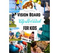 Vision Board Clip Art Book For kids Ages 6 _ 12: Design Your Dream Life with more Than 100 Pictures, Vision Board Supplies, Vision Board Magazine