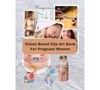 Vision Board Clip Art Book For Pregnant & TTC Women: Create Powerful Visual Designs Of Your Pregnancy Journey With This Vision Board Supplies Kit For ... Wish Gift For TTC Mothers In Waiting