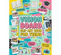 Vision Board Clip Art Book for Teens: Inspiring Words, Quotes & Images for Teens to Build Confidence, Set Goals, and Create Dream Boards
