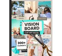 Vision Board Clip Art Book I Magazine I Huge Collection of 300+ Pictures and Affirmations I Quotes and Words For More Than 15 Life Aspects: Powerful ... I Create Life Goals I Manifestation Journal