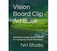 Vision Board Clip Art Book: Inspirational Images, Quotes & Words for Creating Your Dream Vision Board