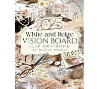 Vision Board Clip Art Book: White and Beige Collection of Powerful Pictures, Quotes, Words, and Affirmations to Create Dream Boards for Women & Men (2025 Vision Board Supplies)