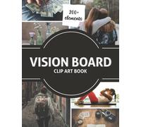 Vision Board Clip Art: Design Your Dream Year with 200+ Pictures, Create Powerful and Meaningful Vision Boards, Vision Board Kit For Women, Manifesting & Affirmation Journal (Vision Board Supplies)