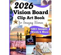 Vision Board Clip Art: Extensive Collection of Pictures, Words, Affirmations and More to Create Dream Boards for Women