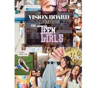Vision Board Clip Art for Teen Girls: A kit of inspiring images, quotes, prompts & affirmations to help visualize goals, build unshakable confidence, and turn dreams into real plans.