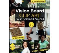 Vision Board Clip Art Pour Femmes Noires: Illustrations Inspirantes Pour Votre Tableau De Visualisation, Avec +500 Visuels À Découper Pour Manifester La Vie De Tes Rêves