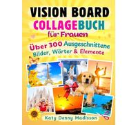 Vision Board Collagebuch für Frauen: Über 300 ausgeschnittene Bilder, Wörter & Elemente in einem Clipart-Buch zur Erstellung von Vision Boards und zum Aufbau deiner Vision