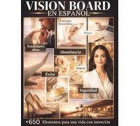 Vision Board en Español: Más de 650 imágenes y afirmaciones para mujeres con altos estándares y energía femenina que crean amor, éxito, abundancia y una vida con intención