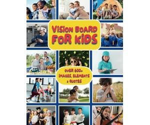 Vision Board for Kids: An Inspirational Clip Art Book of 600+ Images, Words & Positive Affirmations with Art Supplies, Powerful Quotes & Magazine ... Life Dreams (Vision Board Books & Supplies)