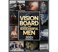 Vision Board for Successful Man: A Clip Art Magazine for Men with 300+ Powerful Images, Prompts, and Affirmations to Visualize Your Success and Take