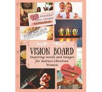 Vision Board: Inspiring words and images for mature Christian women (PICTURE YOUR BEST LIFE!)