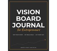 Vision Board Journal for Entrepreneurs: A 90-Day Planner to Map Your Business Vision, Set Bold Goals & Act on Them Every Day