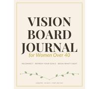 Vision Board Journal for Women Over 40: A 90-Day Guided Planner to Reconnect with Yourself, Refresh Your Goals & Create the Life You Want Next - Undated, 8x10