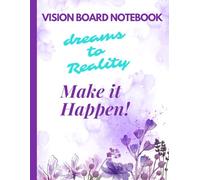 Vision Board Notebook: Vision Board Planner for Women to Keep You Focused, Motivated and on Track to Achieving your Dreams and Goals