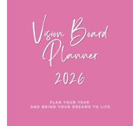 VISION BOARD PLANNER 2026: Plan your year bring your dreams and desires to life