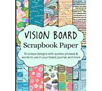 Vision Board Scrapbook Paper: 10 Unique Designs with Quotes, Phrases & Words to Use in Your Board, Journal, and More (Vision Boards to Shape Your Future)