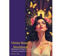 Vision Board Workbook: Manifestation Prompts and Goal-Setting Exercises to Build the Life You Want