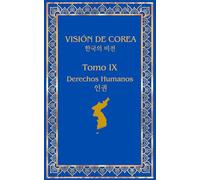 Visión de Corea: Tomo IX: Derechos Humanos
