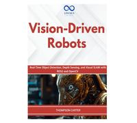 Vision-Driven Robots: Real-Time Object Detection, Depth Sensing, and Visual SLAM with ROS2 and OpenCV: 21 (R0S2)