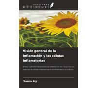 Visión general de la inflamación y las células inflamatorias: El libro cubre los mecanismos de inflamación, las citoquinas y el papel de las células inflamatorias en la inmunidad y la curación