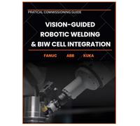 Vision-Guided Robotic Welding & BIW Cell Integration: Calibration, Multi-Robot Cell Design, and Commissioning for ABB, FANUC, and KUKA Automotive Automation