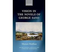 Vision in the Novels of George Sand (Oxford Modern Languages and Literature Monographs)