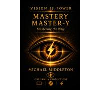 Vision Is Power - Mastery / Master-Y / Mastering the Why