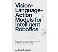 Vision-Language-Action Models for Intelligent Robotics: Designing, Training, and Deploying Multimodal Agents with OpenVLA, RT-2 Insights, and Chain-of-Thought Reasoning