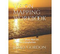 Vision Mapping Workbook: The Track That Ideas Run on Towards Completion