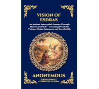 Vision of Esdras: An Ancient Apocryphal Journey Through Heaven and Hell - Unveiling Prophetic Visions, Divine Judgment, and the Afterlife (Large Print Deluxe Hardcover Edition For Easy Reading) (158)