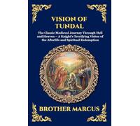 Vision of Tundal: The Classic Medieval Journey Through Hell and Heaven - A Knight's Terrifying Vision of the Afterlife and Spiritual Redemption (Large Print Deluxe Edition For Easy Reading) (260)